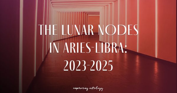 Webinar The Lunar Nodes In Aries Libra 2023 2025 Empowering Astrology