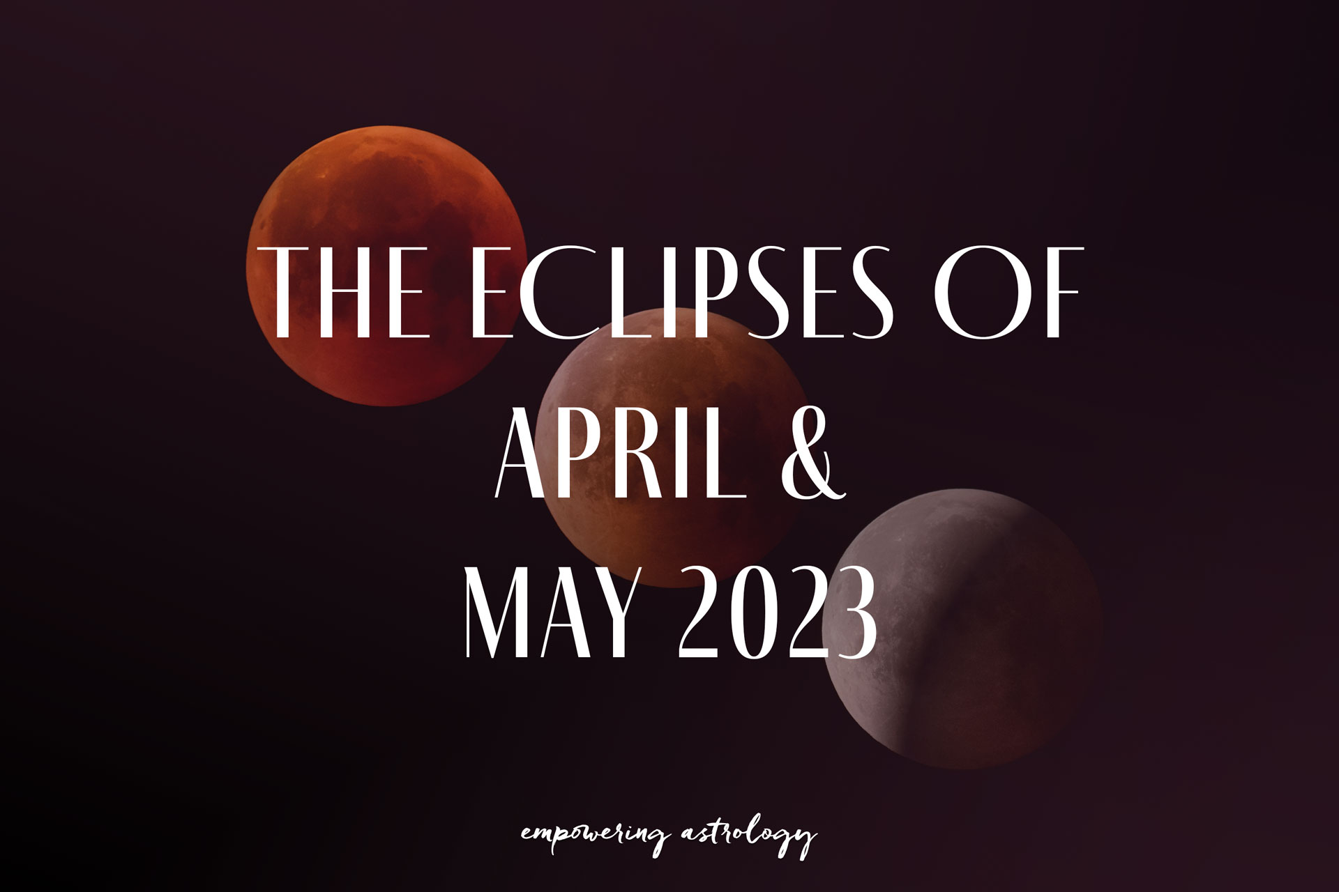 The Eclipses of April & May 2023