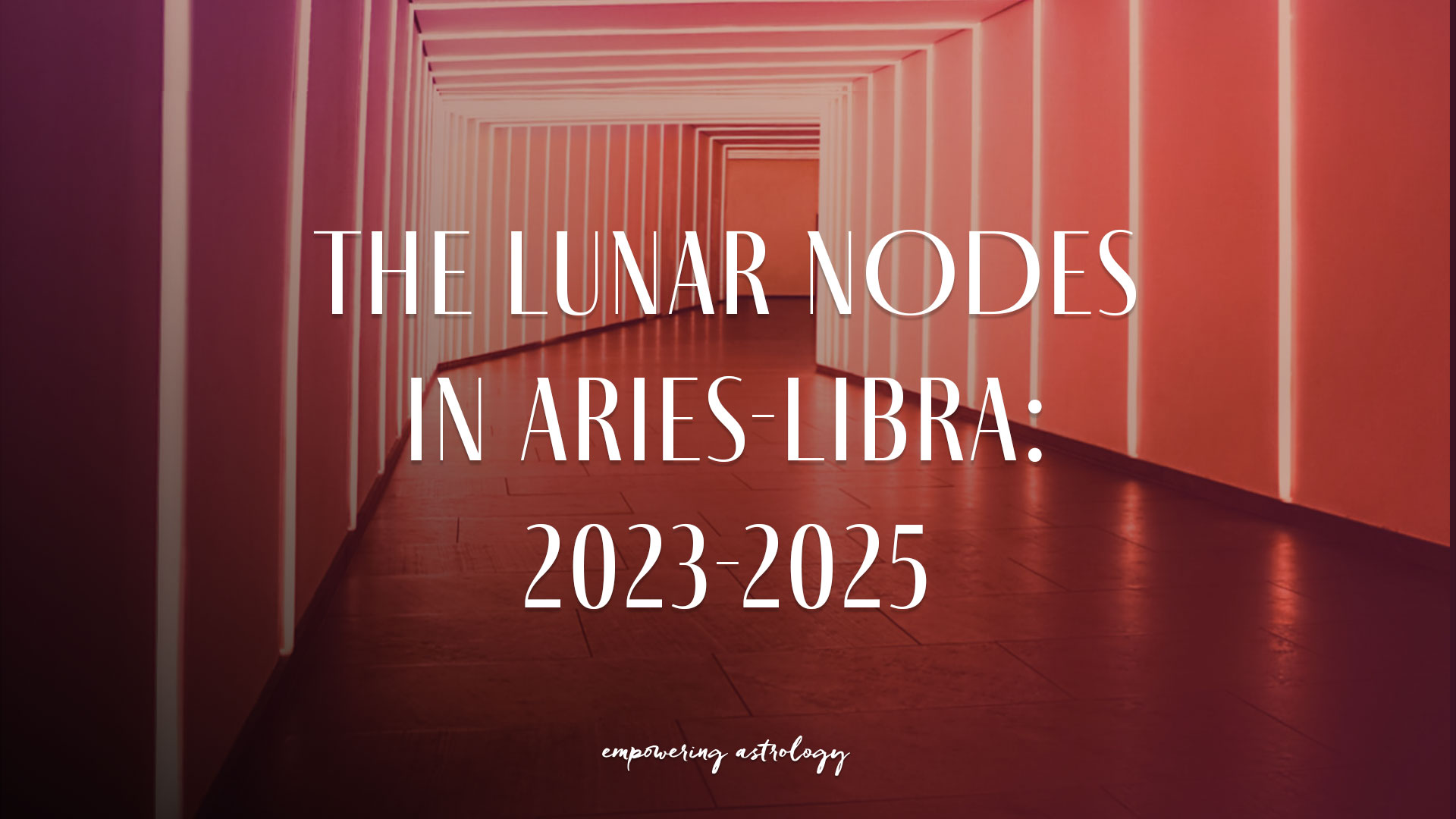 Webinar — The Lunar Nodes in Aries-Libra: 2023-2025